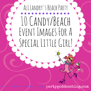 10 Candy/Beach Event Images For A Special Little Girl!