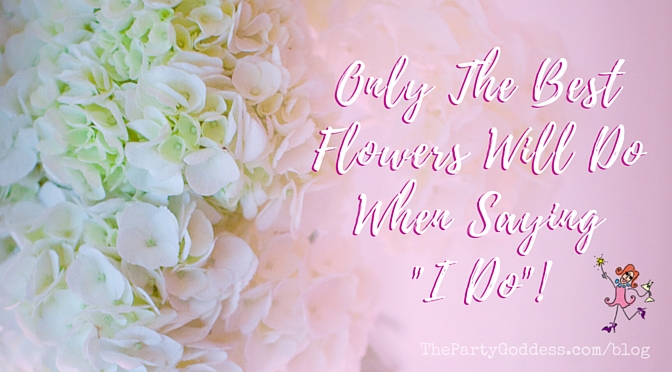 Only The Best Flowers Will Do When Saying "I Do"! The Party Goddess shares beautiful #flowers from her events to inspire ideas for your #wedding or other fabulous #event! Check it out at https://thepartygoddess.com/my-weekly-roundup-of-event-photos-and-inspiration-week-7 - blog image