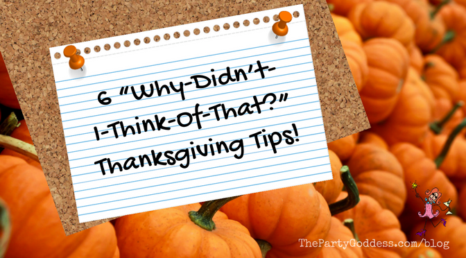 6 “Why-Didn’t-I-Think-Of-That?” Thanksgiving Tips! Looking for easylicious ideas? The Party Goddess, LA's best full service event planner, shares Thanksgiving tips to spice up your holiday! Check it out at https://thepartygoddess.com/6-didnt-think-thanksgiving-tips #thanksgivingtips #thanksgiving #eventprofs #holidays - blog image