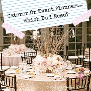Caterer Or Event Planner… Which Do I Need?