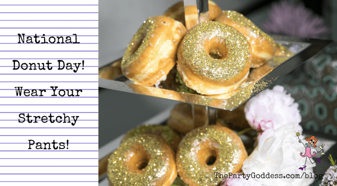 National Donut Day! Wear Your Stretchy Pants! |The Party Goddess!