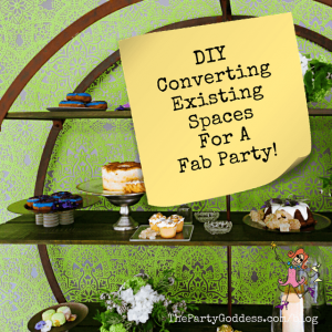 DIY Converting Existing Spaces For A Fab Party!