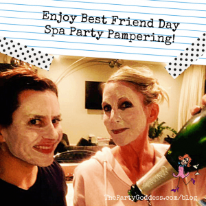 Enjoy Best Friend Day Spa Party Pampering!