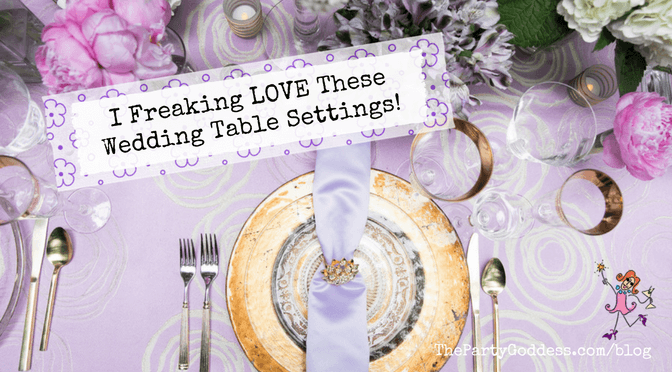 I Freaking Love These Wedding Table Settings! | The Party Goddess!