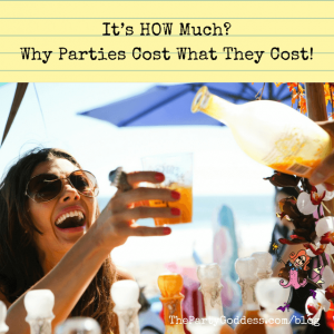 It’s How Much? Why Parties Cost What They Cost!