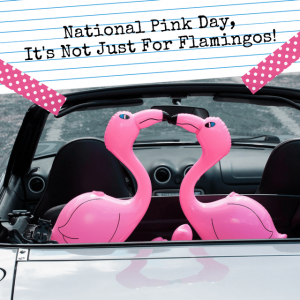 National Pink Day, It’s Not Just For Flamingos!