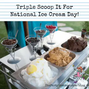 Triple Scoop It For National Ice Cream Day!