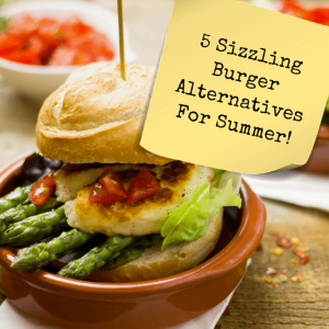 5 Sizzling Burger Alternatives For Summer!
