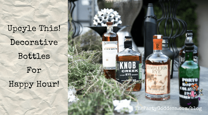 Upcyle This! Decorative Bottles For Happy Hour! | The Party Goddess!