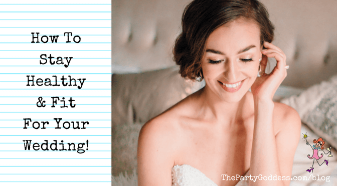 How To Stay Healthy & Fit For Your Wedding!