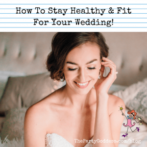 How To Stay Healthy & Fit For Your Wedding!
