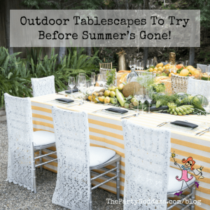 Outdoor Tablescapes To Try Before Summer’s Gone | The Party Goddess!