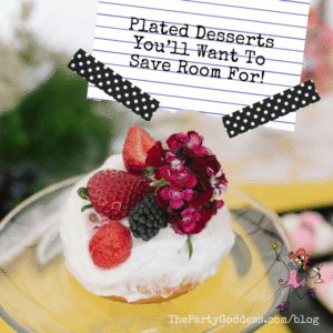 Plated Desserts You’ll Want To Save Room For! | The Party Goddess!
