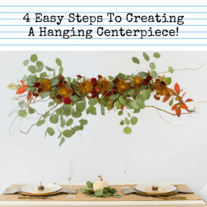 4 Easy Steps To Creating A Hanging Centerpiece!