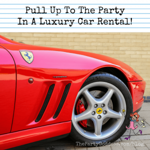 Pull Up To The Party In A Luxury Car Rental!
