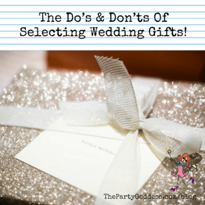 The Do’s & Don’ts Of Giving Wedding Gifts!