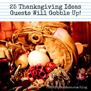 25 Thanksgiving Ideas Guests Will Gobble Up!