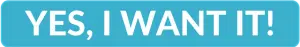 Blue clickable rectangle with text overlay - "YES, I WANT IT!"