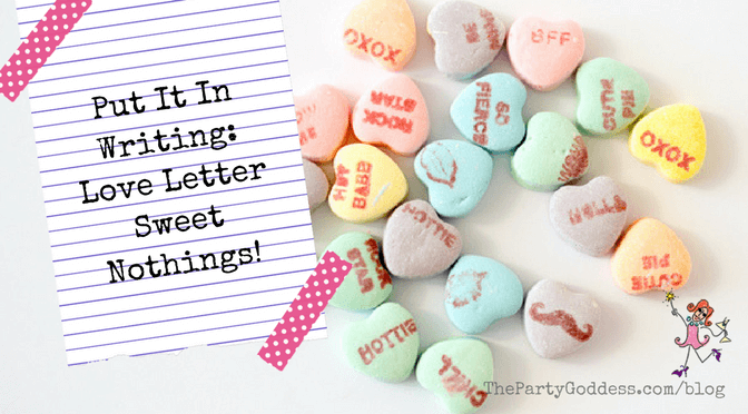 Put It In Writing: Love Letter Sweet Nothings! | The Party Goddess!