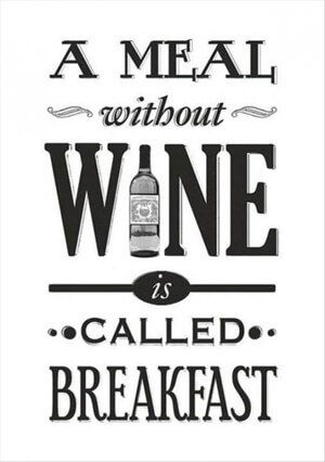 a meal without wine is called breakfast quote
