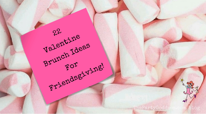 22 Valentine Brunch Ideas For Friendsgiving!