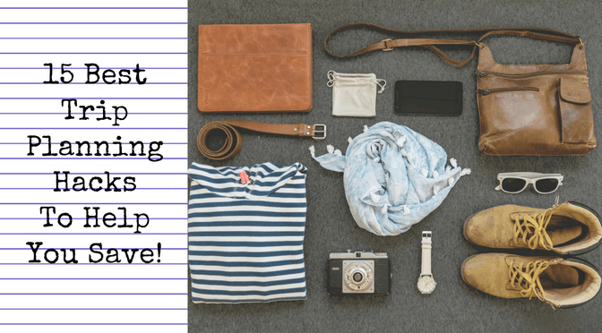 15 Best Trip Planning Hacks To Help You Save! - blog title image