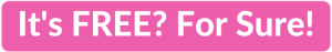 Pink clickable rectangle with text overlay - "It's FREE? For Sure!"