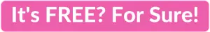 Pink clickable rectangle with text overlay - "It's FREE? For Sure!"