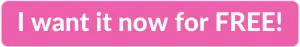 Pink clickable rectangle with text overlay - "I want it now for FREE!"