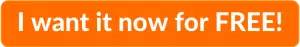 Orange clickable rectangle with text overlay - "I want it now for FREE!"