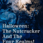 Halloween: The Nutcracker And The Four Realms! - Pinterest title image